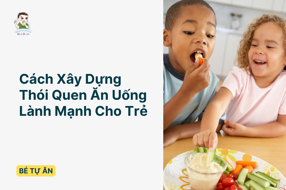 Xây Dựng Thói Quen Ăn Uống Lành Mạnh Cho Trẻ