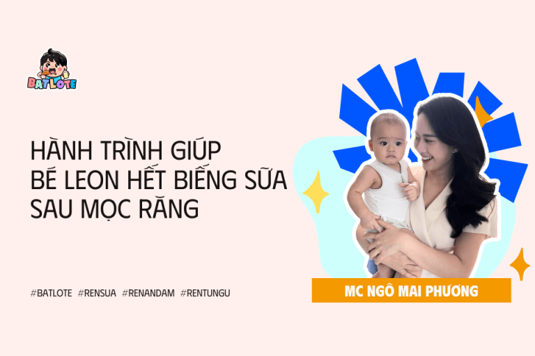Hành trình giúp bé Leon hết biếng sữa sau mọc răng: Trải nghiệm thực tế với phương pháp Batlote